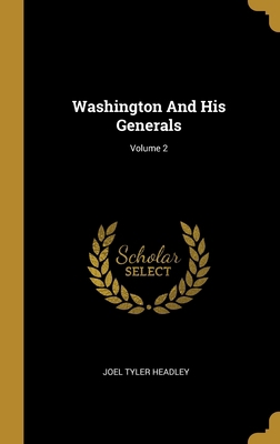 Washington And His Generals; Volume 2 1012856933 Book Cover