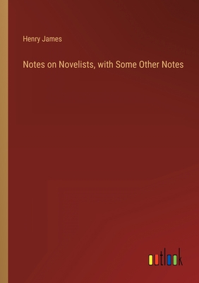 Notes on Novelists, with Some Other Notes 3368900366 Book Cover