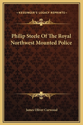 Philip Steele Of The Royal Northwest Mounted Po... 1169255671 Book Cover