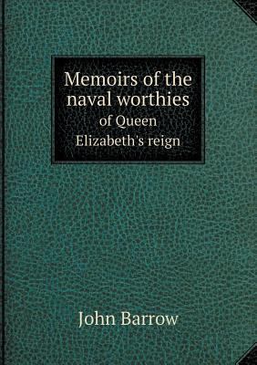 Memoirs of the naval worthies of Queen Elizabet... 5518648464 Book Cover