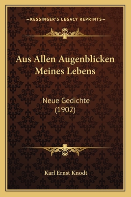 Aus Allen Augenblicken Meines Lebens: Neue Gedi... [German] 1167660919 Book Cover