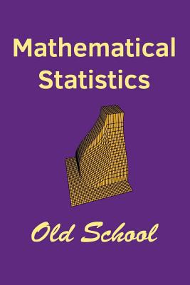 Mathematical Statistics: Old School 1542439604 Book Cover