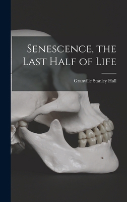 Senescence, the Last Half of Life 1016390653 Book Cover