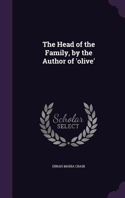 The Head of the Family, by the Author of 'olive' 1357220022 Book Cover