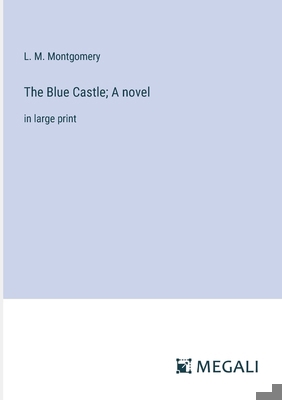 The Blue Castle; A novel: in large print 3387305206 Book Cover