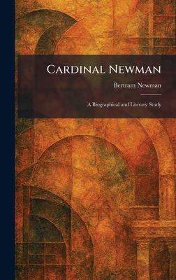 Cardinal Newman: A Biographical and Literary Study 1025533658 Book Cover