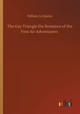 The Gay Triangle the Romance of the First Air A... 3752408847 Book Cover