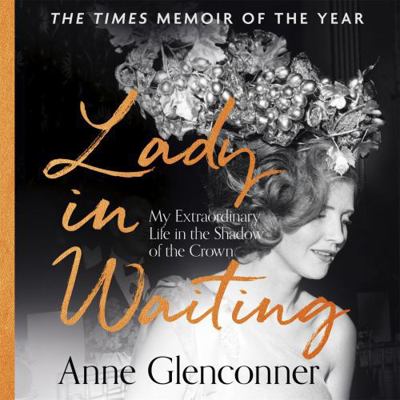 Lady in Waiting: My Extraordinary Life in the S... 1529344174 Book Cover