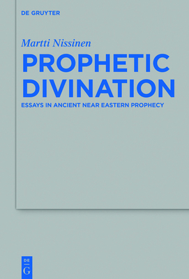 Prophetic Divination: Essays in Ancient Near Ea... 311076413X Book Cover