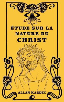 Étude sur la nature du Christ [French] 1725894785 Book Cover