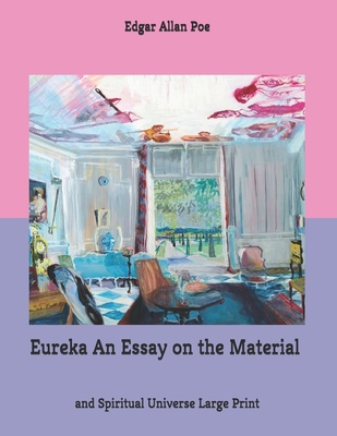 Eureka An Essay on the Material and Spiritual U... B085HNFZLH Book Cover