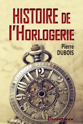 Histoire de l'Horlogerie [French] 2369650664 Book Cover