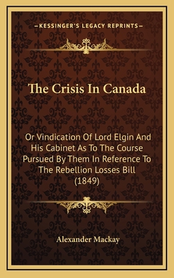 The Crisis In Canada: Or Vindication Of Lord El... 1168846536 Book Cover