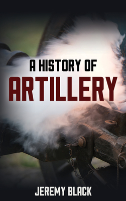 A History of Artillery 1538178206 Book Cover