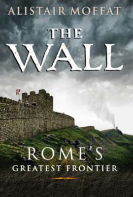 The Wall: Rome's Greatest Frontier 1841586757 Book Cover