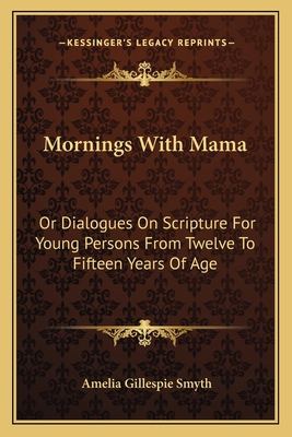 Mornings With Mama: Or Dialogues On Scripture F... 1163616729 Book Cover