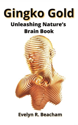 Gingko Gold: Unleashing Nature's Brain Book B0DHRBHJC2 Book Cover