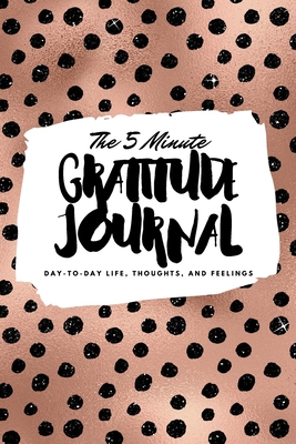 The 5 Minute Gratitude Journal: Day-To-Day Life... 1222217074 Book Cover