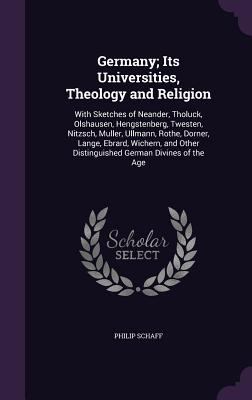 Germany; Its Universities, Theology and Religio... 1359111964 Book Cover