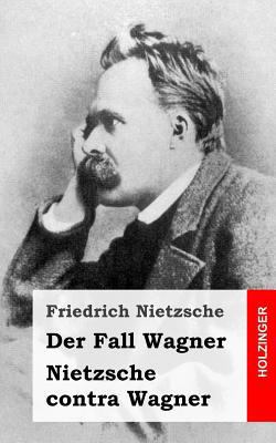 Der Fall Wagner / Nietzsche contra Wagner [German] 1484049594 Book Cover