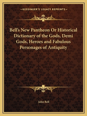 Bell's New Pantheon Or Historical Dictionary of... 1162620374 Book Cover