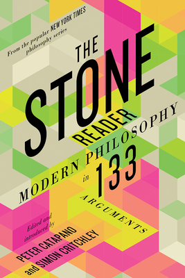 The Stone Reader: Modern Philosophy in 133 Argu... 1324091495 Book Cover