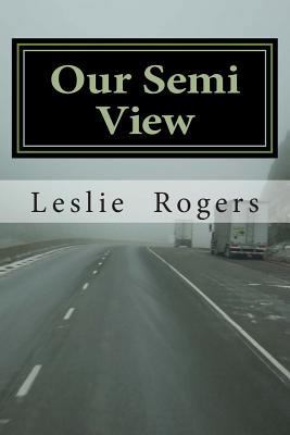 Our Semi View: Our Semi View from a Semi Truck 1490453040 Book Cover