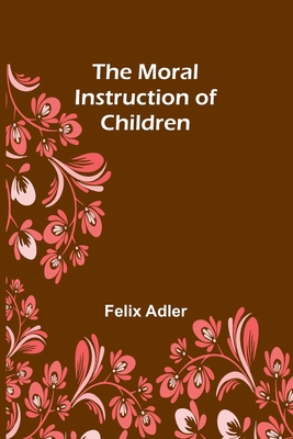 The Moral Instruction of Children 9357923284 Book Cover