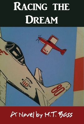 Racing the Dream: Fly Low...Fly Fast...and Turn... 1946266248 Book Cover
