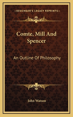 Comte, Mill and Spencer: An Outline of Philosophy 1163496073 Book Cover