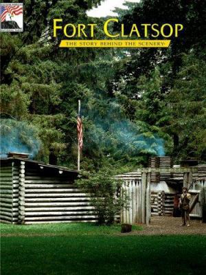 Fort Clatsop: The Story Behind the Scenery 0887140114 Book Cover