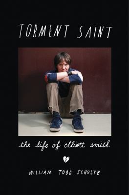 Torment Saint: The Life of Elliott Smith 1608199738 Book Cover