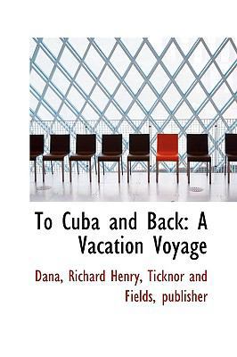 To Cuba and Back: A Vacation Voyage 1113482834 Book Cover