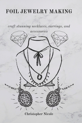 Foil Jewelry Making: craft stunning necklaces, ... B0DVGSXV9Q Book Cover