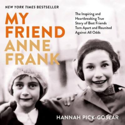 My Friend Anne Frank: The Inspiring and Heartbr... 1668634554 Book Cover