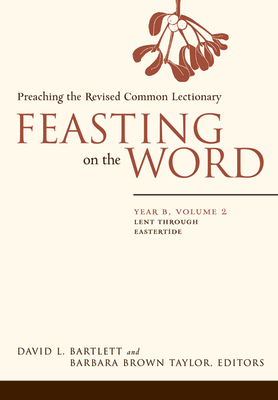 Feasting on the Word: Year B, Volume 2: Lent Th... 0664239641 Book Cover