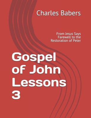 Gospel of John Lessons 3: From Jesus Says Farew... B0FVW14HGX Book Cover