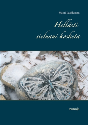 Hellästi sieluani kosketa: runoja [Finnish] 9528043364 Book Cover