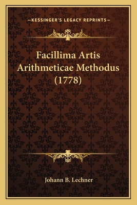 Facillima Artis Arithmeticae Methodus (1778) [German] 1166189309 Book Cover