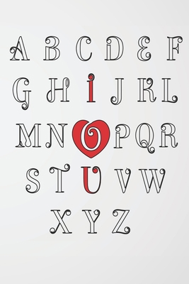 Valentine Day Alphabet ABC I Love You Notebook:... B084Z147JF Book Cover