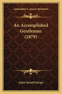 An Accomplished Gentleman (1879) 1164565869 Book Cover