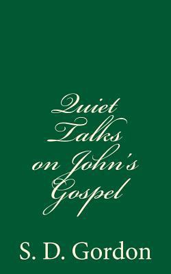 Quiet Talks on John's Gospel: By S. D. Gordon 1537532081 Book Cover