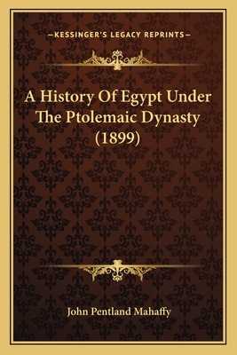 A History Of Egypt Under The Ptolemaic Dynasty ... 1164531700 Book Cover