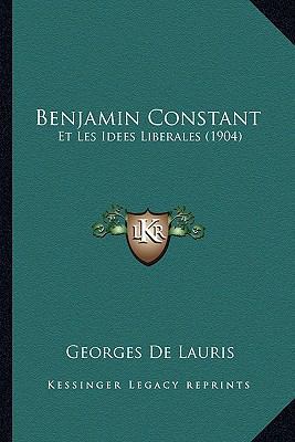 Benjamin Constant: Et Les Idees Liberales (1904) [French] 1167608275 Book Cover