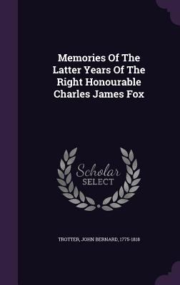 Memories Of The Latter Years Of The Right Honou... 1348202653 Book Cover