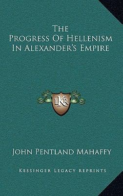 The Progress of Hellenism in Alexander's Empire 1163416029 Book Cover