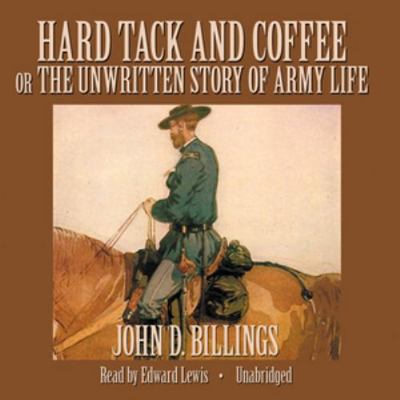 Hard Tack and Coffee: Or, the Unwritten Story o... 1441741798 Book Cover