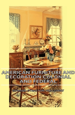 American Furniture and Decoration Colonial and ... 1443727539 Book Cover