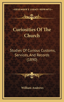 Curiosities Of The Church: Studies Of Curious C... 1165448033 Book Cover