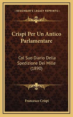 Crispi Per Un Antico Parlamentare: Col Suo Diar... [Italian] 1167839439 Book Cover